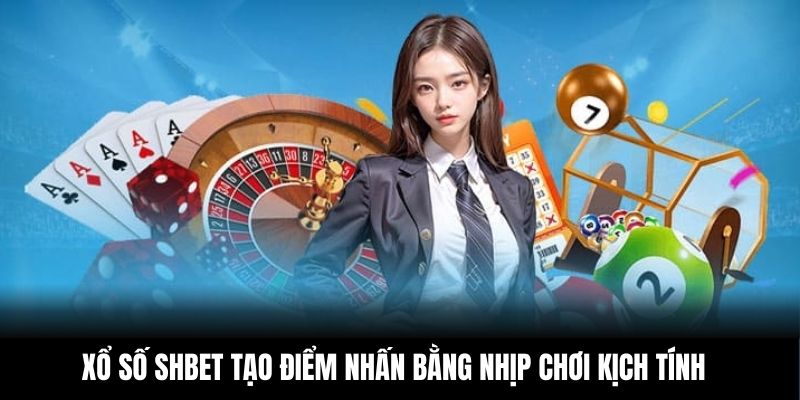Xổ số Shbet tạo điểm nhấn bằng nhịp chơi kịch tính