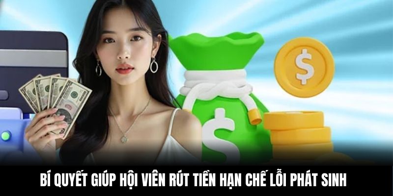 Bí quyết giúp hội viên rút tiền hạn chế lỗi phát sinh