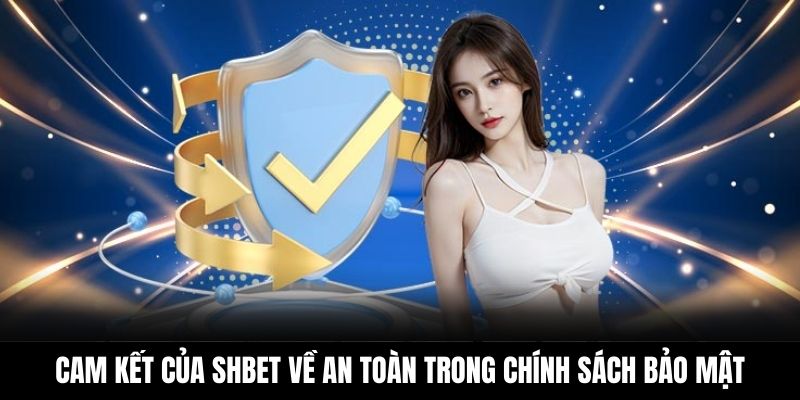 Cam kết của Shbet về đảm bảo an toàn trong chính sách bảo mật
