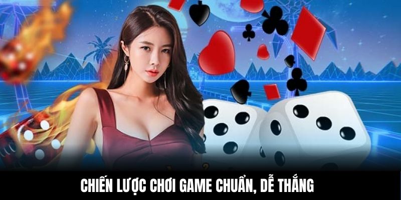 Chiến lược chơi game chuẩn, dễ thắng