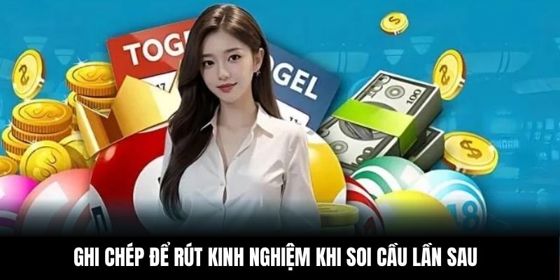 Ghi chép để rút kinh nghiệm khi soi cầu lần sau