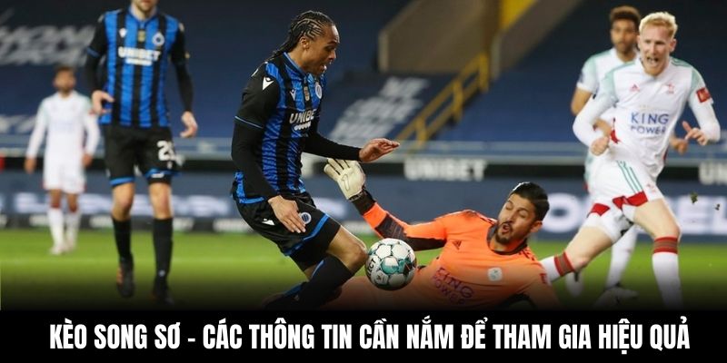 Kèo Song Cơ - Các Thông Tin Cần Nắm Để Tham Gia Hiệu Quả