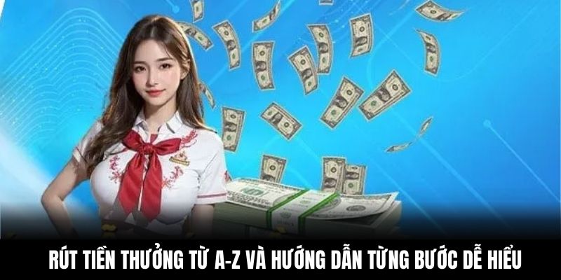 Rút tiền thưởng từ A–Z và hướng dẫn từng bước dễ hiểu