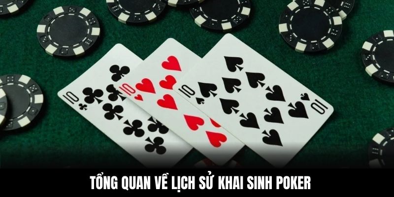 Tổng quan về lịch sử khai sinh Poker